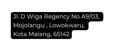 Jl D Wiga Regency No A9 03 Mojolangu Lowokwaru Kota Malang 65142